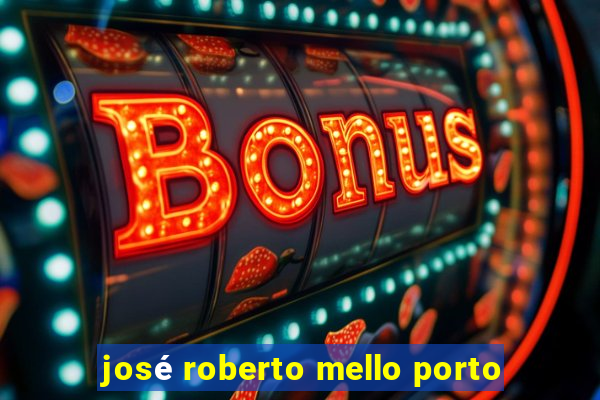 josé roberto mello porto