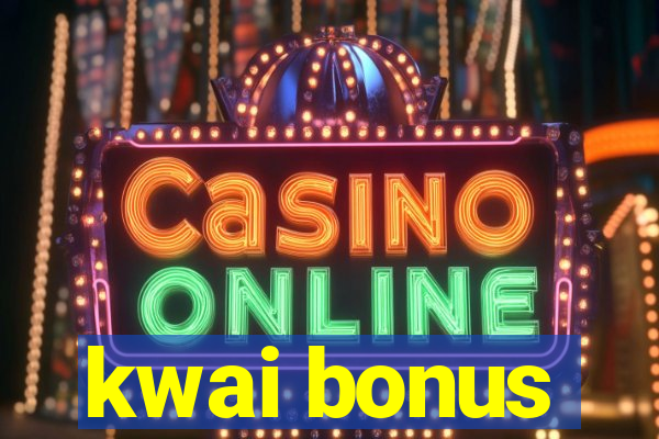 kwai bonus