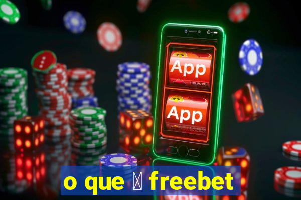 o que 茅 freebet