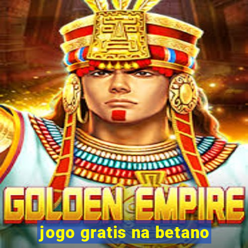 jogo gratis na betano