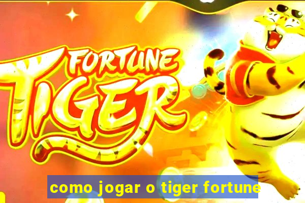 como jogar o tiger fortune