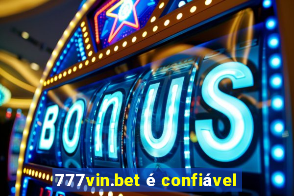 777vin.bet é confiável