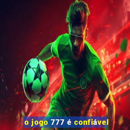 o jogo 777 é confiável