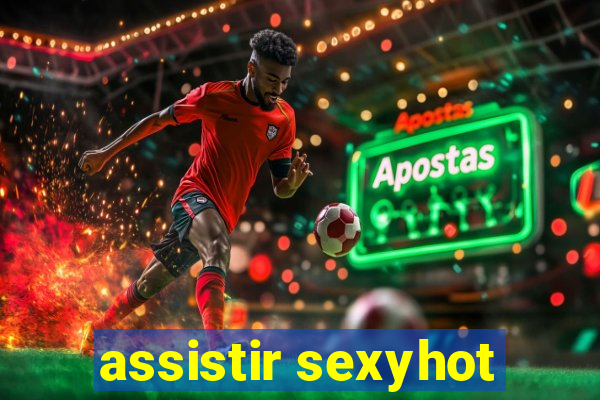 assistir sexyhot