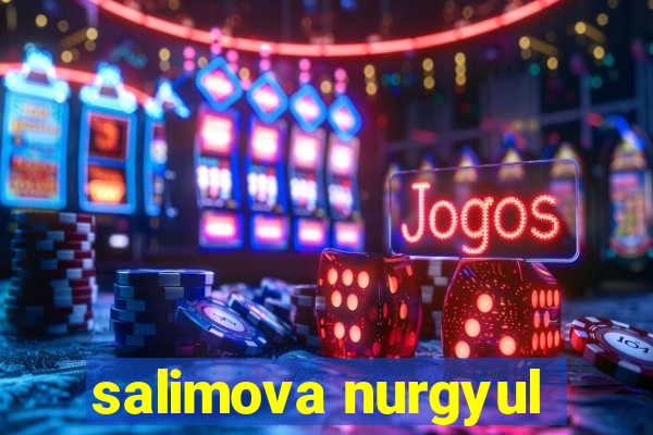 salimova nurgyul