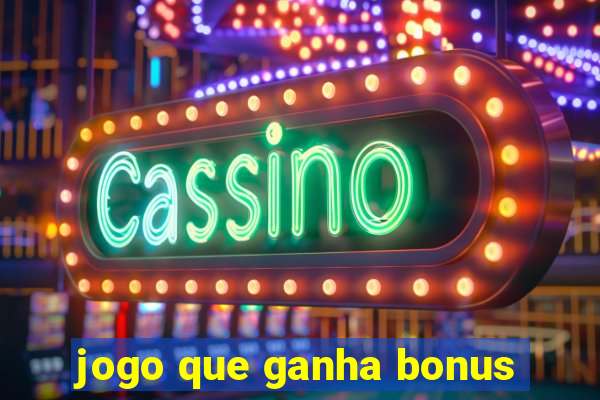 jogo que ganha bonus