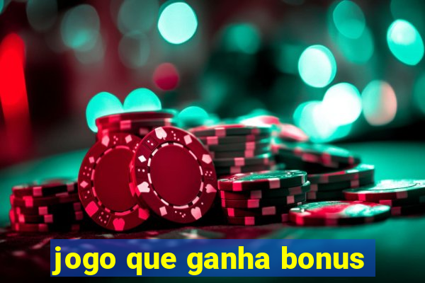 jogo que ganha bonus