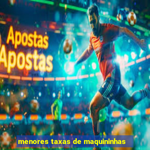 menores taxas de maquininhas