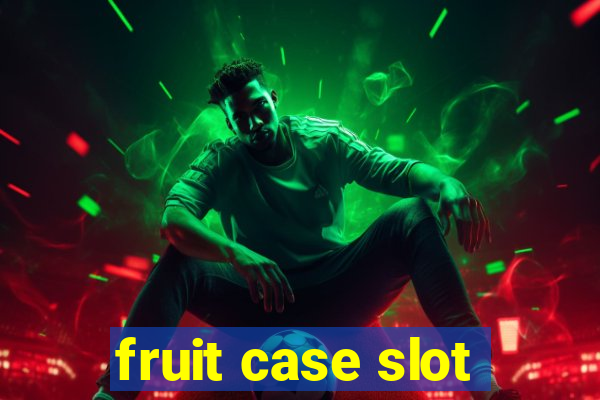 fruit case slot