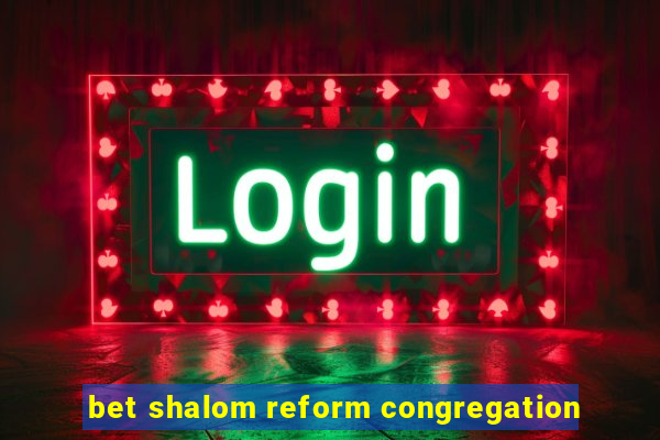 bet shalom reform congregation