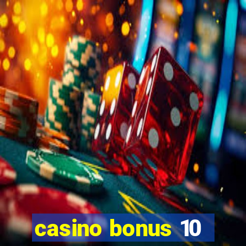 casino bonus 10