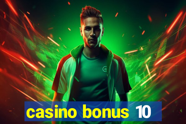 casino bonus 10