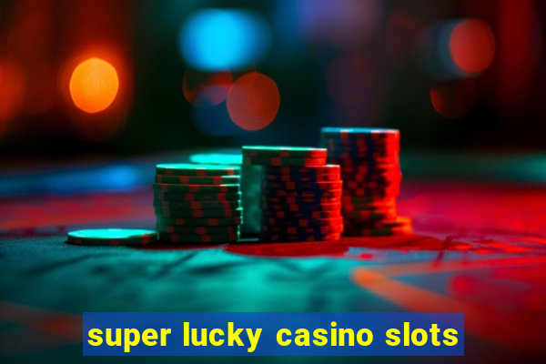 super lucky casino slots