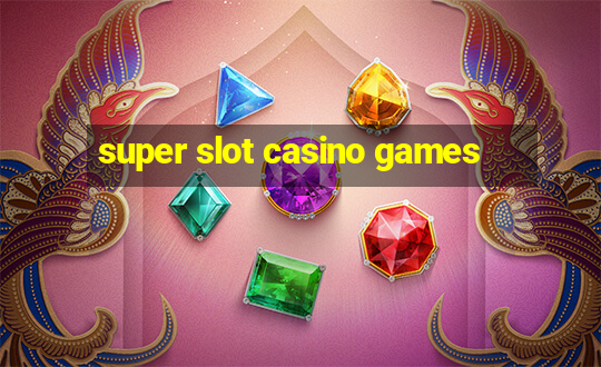 super slot casino games