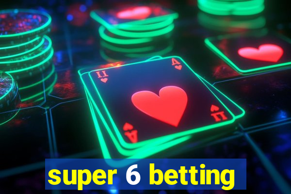 super 6 betting