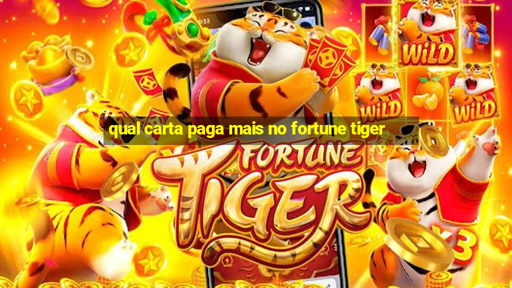 qual carta paga mais no fortune tiger