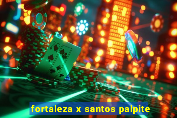 fortaleza x santos palpite