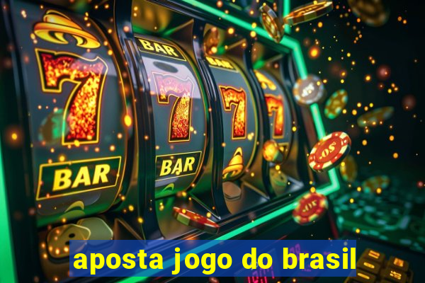 aposta jogo do brasil