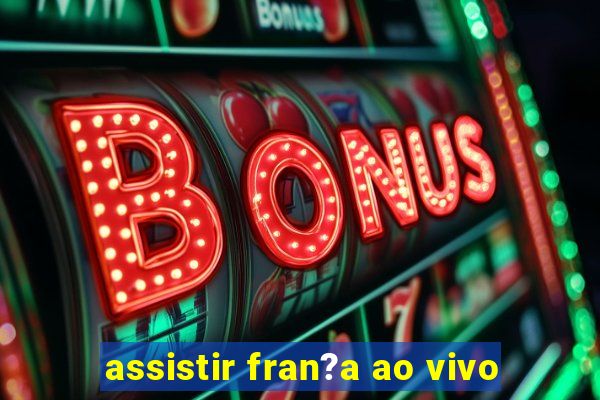 assistir fran?a ao vivo