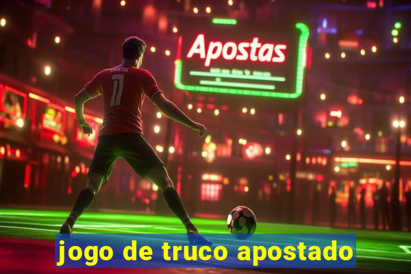 jogo de truco apostado