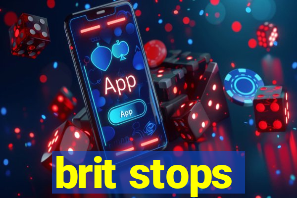 brit stops