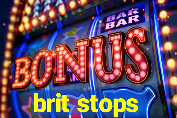 brit stops