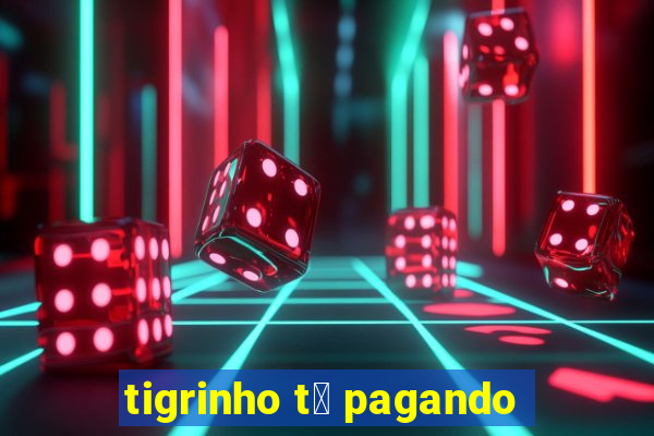 tigrinho t谩 pagando