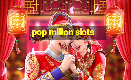 pop million slots