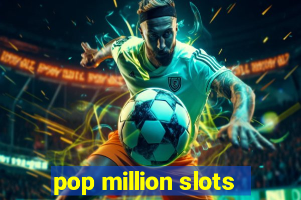 pop million slots