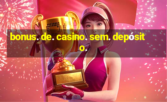 bonus. de. casino. sem. depósito.