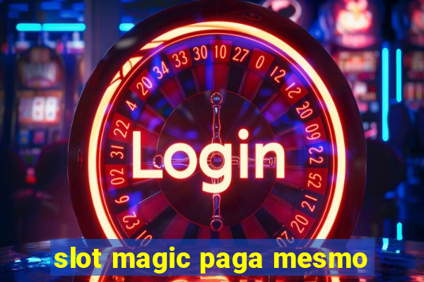 slot magic paga mesmo