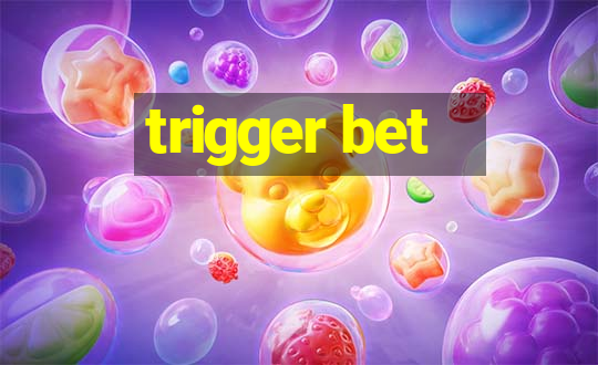 trigger bet