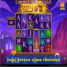 jogo betano como funciona