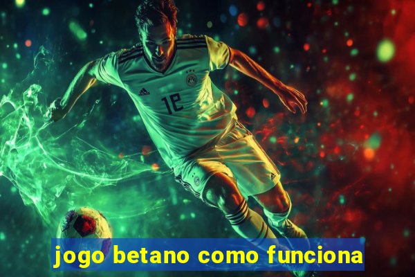 jogo betano como funciona