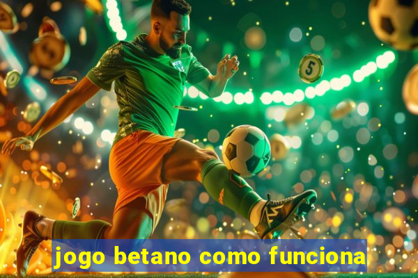 jogo betano como funciona