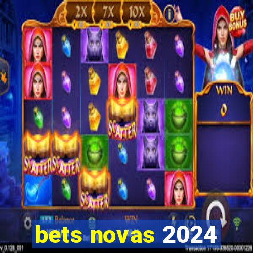 bets novas 2024