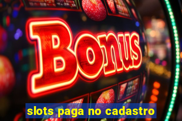 slots paga no cadastro