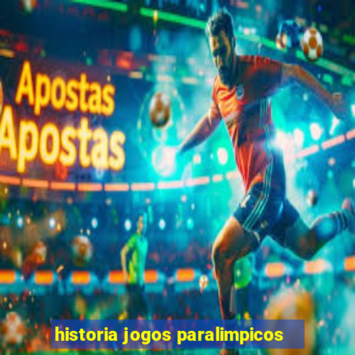 historia jogos paralimpicos