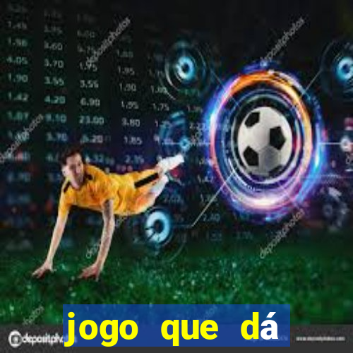 jogo que dá dinheiro real