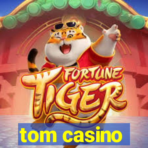 tom casino