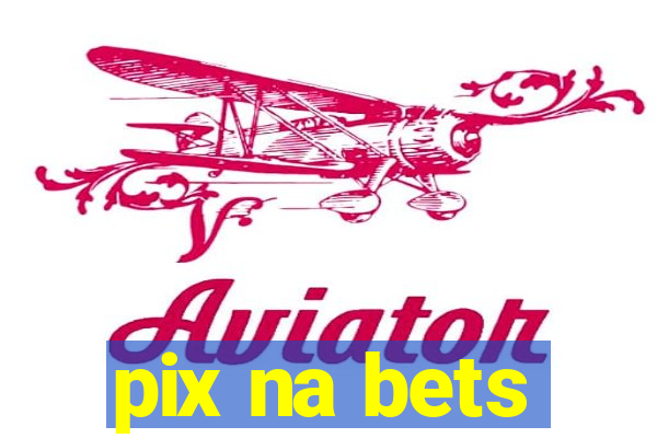 pix na bets