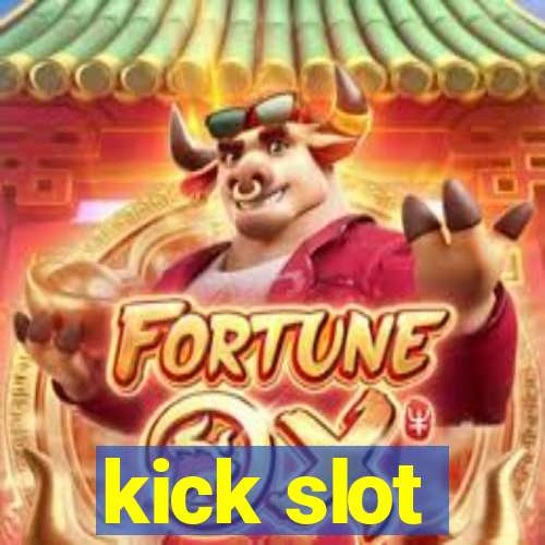 kick slot