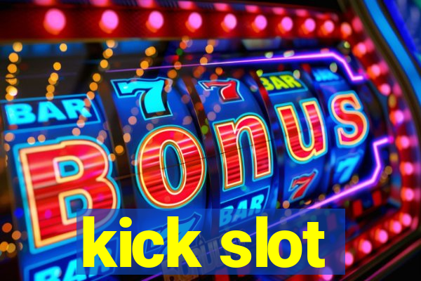 kick slot