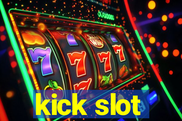 kick slot