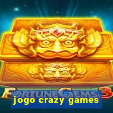 jogo crazy games