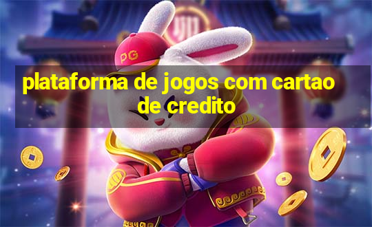 plataforma de jogos com cartao de credito