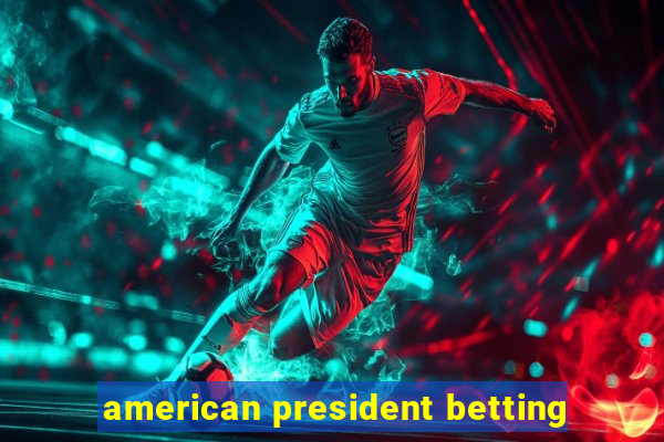 american president betting