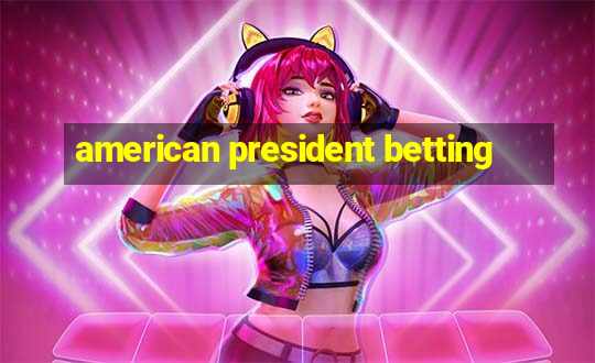 american president betting