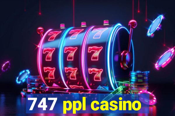 747 ppl casino