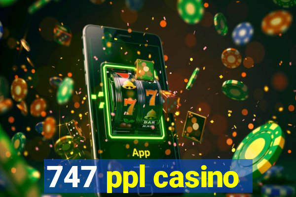 747 ppl casino